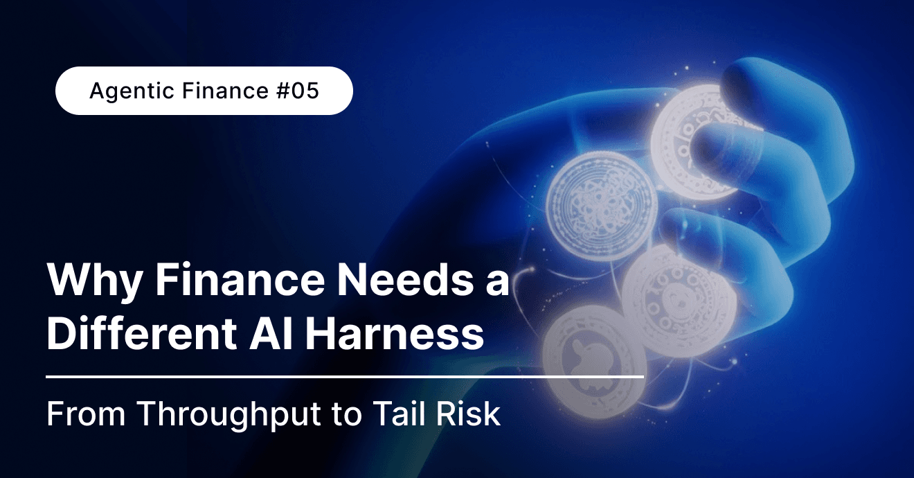 Agentic Finance #05 Deep Dive:Why Finance Needs a Different AI Harness: From Throughput to Tail Risk