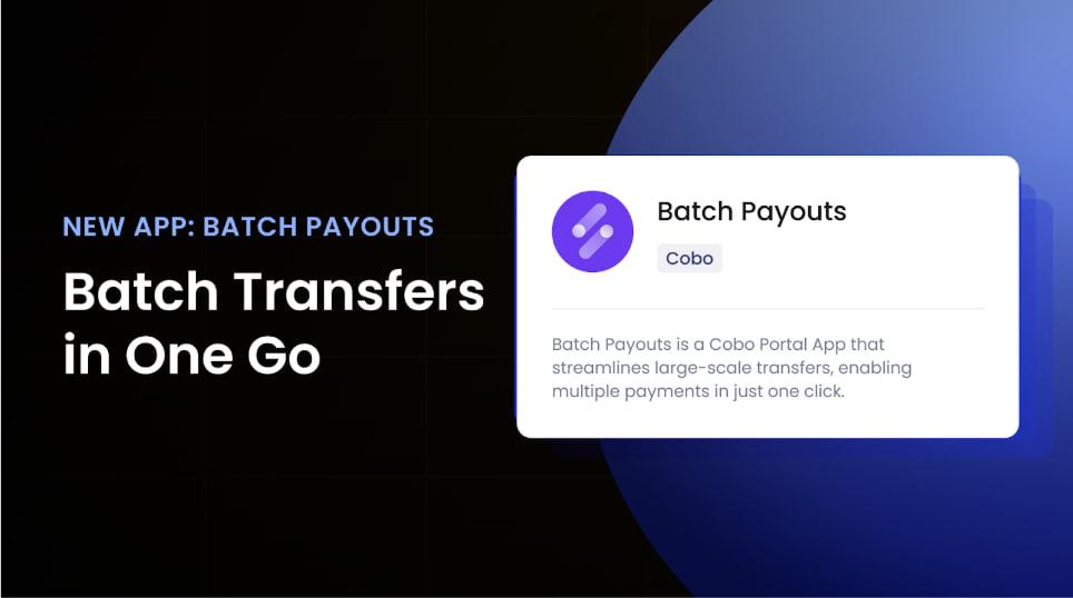  Introducing Batch Payouts on Cobo Portal Apps